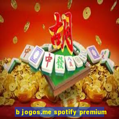 b jogos.me spotify premium